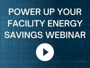 POWER UP YOUR FACILITY ENERGY SAVINGS WEBINAR